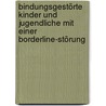 Bindungsgestörte Kinder und Jugendliche mit einer Borderline-Störung door Ronald Hofmann