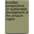 Brazilian Perspectives On Sustainable Development Of The Amazon Region
