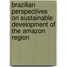 Brazilian Perspectives On Sustainable Development Of The Amazon Region by M. Clusener-Godt