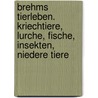 Brehms Tierleben. Kriechtiere, Lurche, Fische, Insekten, niedere Tiere by Alfred Brehm