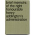 Brief Memoirs Of The Right Honourable Henry Addington's Administration