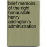 Brief Memoirs Of The Right Honourable Henry Addington's Administration door George Isaac Huntingford