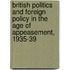 British Politics And Foreign Policy In The Age Of Appeasement, 1935-39
