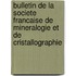 Bulletin De La Societe Francaise De Mineralogie Et De Cristallographie