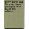 Bunny Brown And His Sister Sue On Grandpa's Farm (Large Print Edition) door Laura Lee Hope