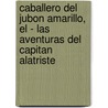 Caballero del Jubon Amarillo, El - Las Aventuras del Capitan Alatriste door Arturo Pérez-Reverte