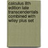 Calculus 8th Edition Late Transcendentals Combined with Wiley Plus Set