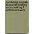 Cambridge English Skills Real Listening And Speaking 1 Without Answers