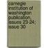 Carnegie Institution Of Washington Publication, Issues 23-24; Issue 30