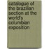 Catalogue Of The Brazilian Section At The World's Columbian Exposition