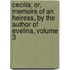 Cecilia; Or, Memoirs Of An Heiress, By The Author Of Evelina, Volume 3