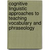 Cognitive Linguistic Approaches To Teaching Vocabulary And Phraseology by Unknown