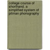 College Course Of Shorthand. A Simplified System Of Pitman Phonography door Henry Forrester