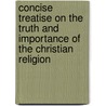 Concise Treatise On The Truth And Importance Of The Christian Religion door James Knight
