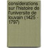 Considerations Sur L'Histoire De L'Universite De Louvain (1425 - 1797)