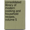 Consolidated Library Of Modern Cooking And Household Recipes, Volume 5 door Christine Terhune Herrick