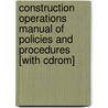 Construction Operations Manual Of Policies And Procedures [with Cdrom] door Sidney M. Levy