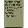 Contributions Chiefly To The Early History Of The Late Cardinal Newman by Francis William Newman