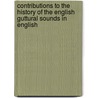 Contributions to the History of the English Guttural Sounds in English by Henry Cecil Wyld