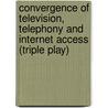 Convergence of television, telephony and Internet access (triple play) door Stefan Hermes