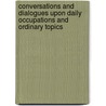 Conversations And Dialogues Upon Daily Occupations And Ordinary Topics door Gustave Chouquet