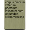 Corpus Omnium Veterum Poetarum Latinorum Cum Eorumden Italica Versione door Giuseppe Ricchino Malatesta