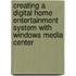 Creating a Digital Home Entertainment System with Windows Media Center