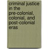 Criminal Justice in the Pre-Colonial, Colonial, and Post-Colonial Eras door Peter O. Nwankwo