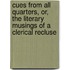 Cues From All Quarters, Or, The Literary Musings Of A Clerical Recluse