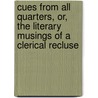 Cues From All Quarters, Or, The Literary Musings Of A Clerical Recluse door Francis Jacox