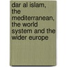 Dar Al Islam, The Mediterranean, The World System And The Wider Europe door Peter Herrmann