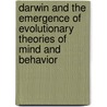 Darwin and the Emergence of Evolutionary Theories of Mind and Behavior by Robert J. Richards