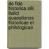 De Fide Historica Silii Italici Quaestiones Historicae Et Philologicae