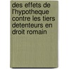 Des Effets De L'Hypotheque Contre Les Tiers Detenteurs En Droit Romain by Joseph Dangaix