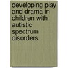 Developing Play and Drama in Children with Autistic Spectrum Disorders by Sherratt Dave