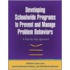 Developing Schoolwide Programs to Prevent and Manage Problem Behaviors