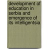 Development Of Education In Serbia And Emergence Of Its Intelligentsia by Milenko Karanovich