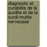 Diagnostic Et Curabilite De La Surdite Et De La Surdi-Mutite Nerveusse by Guillaume-Benjamin Duchenne