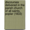 Discourses Delivered In The Parish Church Of All Saints, Poplar (1833) by Samuel Hoole