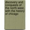 Discovery And Conquests Of The North-West, With The History Of Chicago door Rufus Blanchard