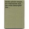 Doctor Johann Weyer, Ein Rheinischer Arzt, Der Erste Bekampfer Des ... door Carl Binz