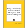 Early 13th Century Medicine: Gilbert Of England And William Of England by Professor Lynn Thorndike