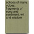 Echoes Of Many Voices; Fragments Of Song And Sentiment, Wit And Wisdom