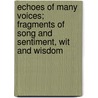 Echoes Of Many Voices; Fragments Of Song And Sentiment, Wit And Wisdom by Elizabeth A. Thurston