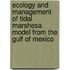 Ecology and Management of Tidal Marshesa Model from the Gulf of Mexico