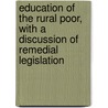 Education Of The Rural Poor, With A Discussion Of Remedial Legislation door Gilbert Malcolm Sproat