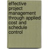 Effective Project Management Through Applied Cost and Schedule Control door Kenneth K. Humphreys
