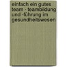 Einfach ein gutes Team - Teambildung und -führung im Gesundheitswesen door Susanne Möller