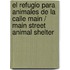 El refugio para animales de la calle Main / Main Street Animal Shelter