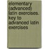 Elementary (Advanced) Latin Exercises. Key To Advanced Latin Exercises